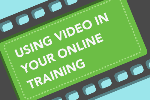 Ideas, Tips, and Resources for Using Video in Your Online Training